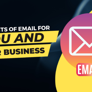 Benefits of Email for You and Your Business