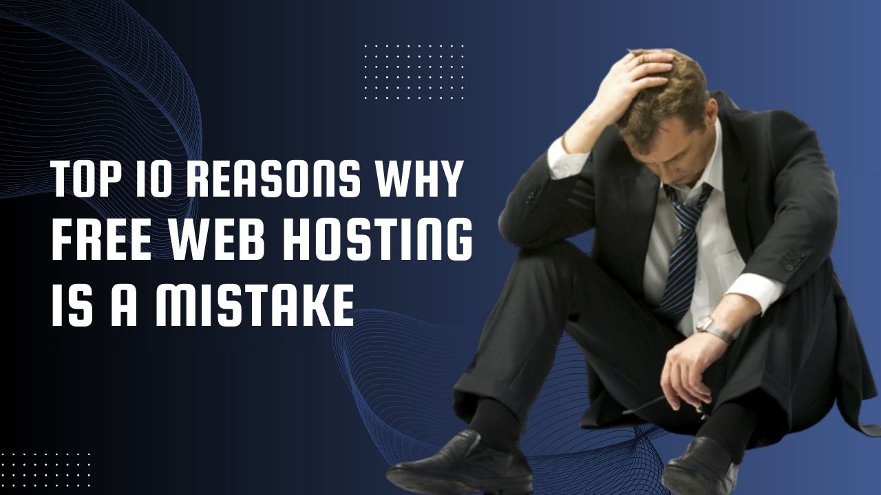 Top 10 Reasons Why Free Web Hosting is A Mistake