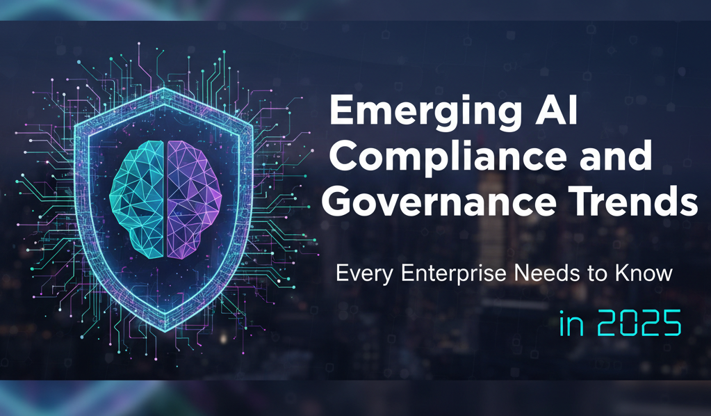 emerging-ai-compliance-and-governance-trends-every-enterprise-needs-to-know-in-2025 emerging-ai-compliance-and-governance-trends-every-enterprise-needs-to-know-in-2025